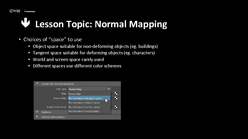  Lesson Topic: Normal Mapping • Choices of “space” to use • • Object