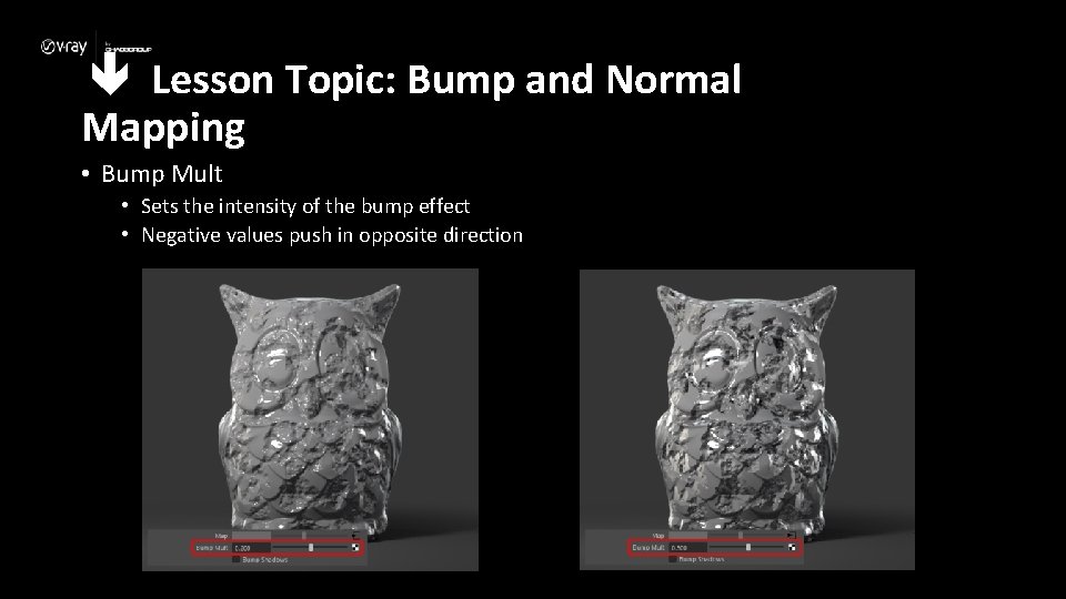  Lesson Topic: Bump and Normal Mapping • Bump Mult • Sets the intensity