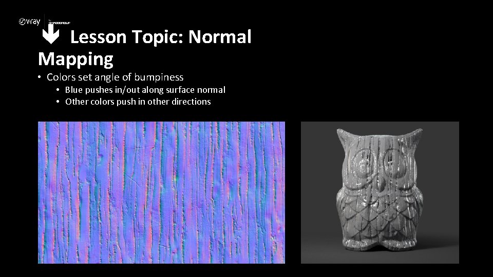  Lesson Topic: Normal Mapping • Colors set angle of bumpiness • Blue pushes