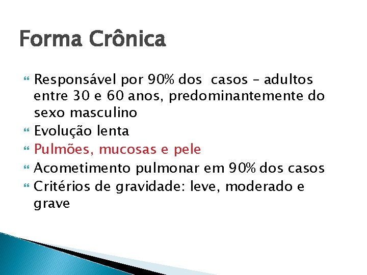 Forma Crônica Responsável por 90% dos casos – adultos entre 30 e 60 anos,