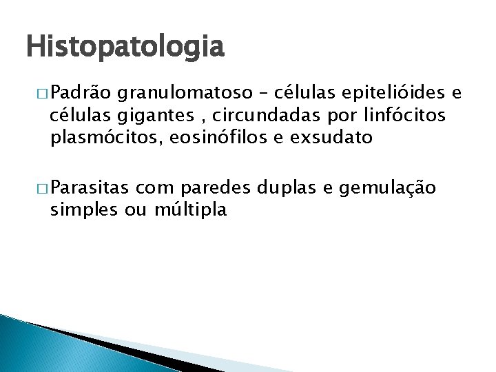 Histopatologia � Padrão granulomatoso – células epitelióides e células gigantes , circundadas por linfócitos