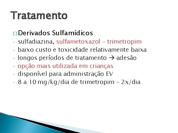 Tratamento � Derivados - Sulfamídicos sulfadiazina, sulfametoxazol – trimetropim baixo custo e toxicidade relativamente