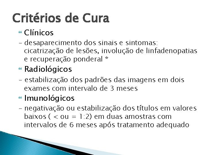 Critérios de Cura Clínicos - desaparecimento dos sinais e sintomas: cicatrização de lesões, involução