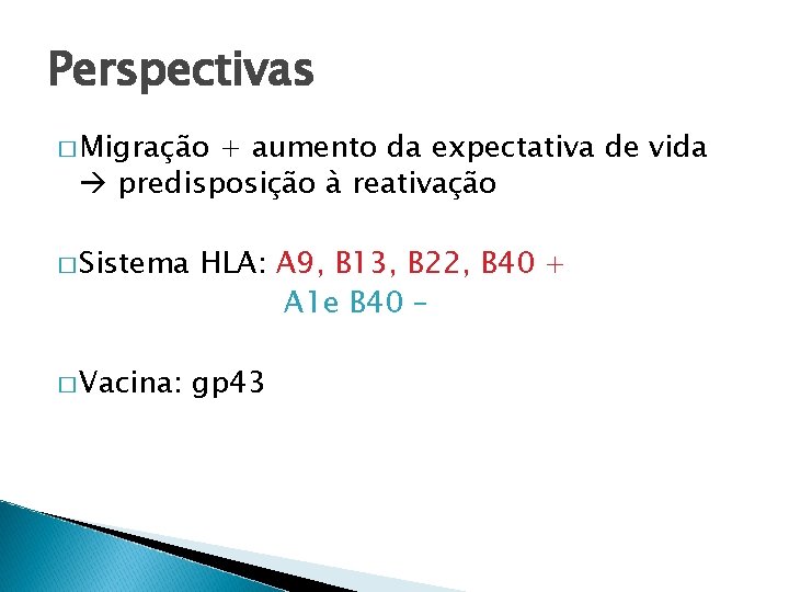 Perspectivas � Migração + aumento da expectativa de vida predisposição à reativação � Sistema