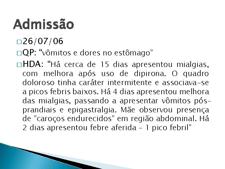 Admissão � 26/07/06 � QP: “vômitos e dores no estômago” � HDA: “Há cerca