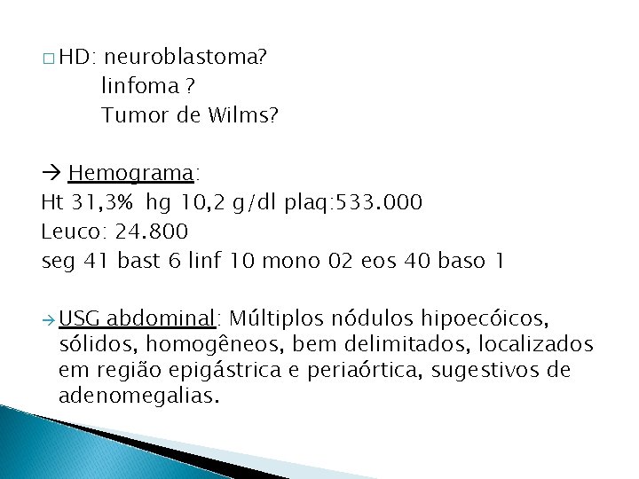 � HD: neuroblastoma? linfoma ? Tumor de Wilms? Hemograma: Ht 31, 3% hg 10,