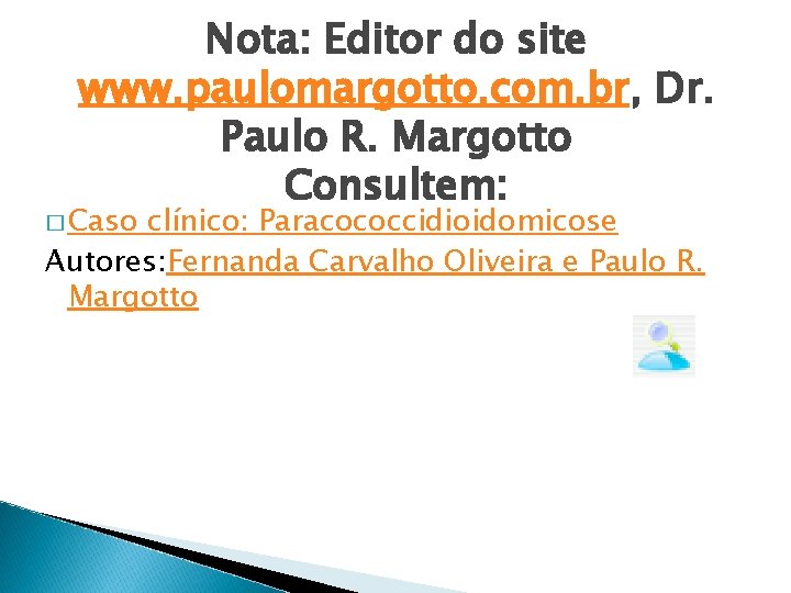 Nota: Editor do site www. paulomargotto. com. br, Dr. Paulo R. Margotto Consultem: �