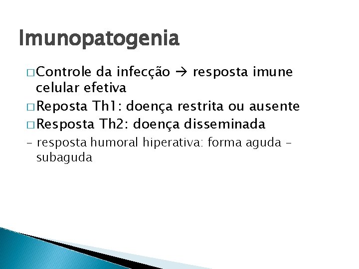 Imunopatogenia � Controle da infecção resposta imune celular efetiva � Reposta Th 1: doença