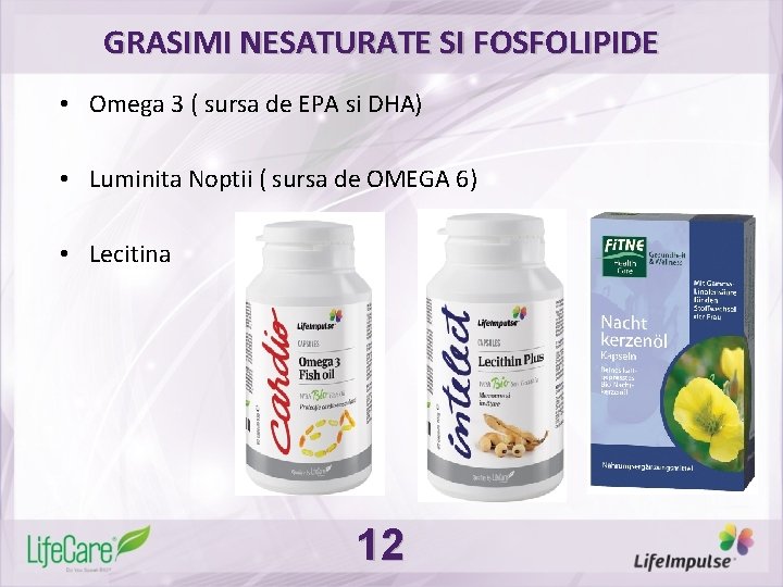 GRASIMI NESATURATE SI FOSFOLIPIDE • Omega 3 ( sursa de EPA si DHA) •