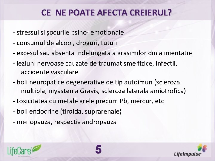 CE NE POATE AFECTA CREIERUL? - stressul si șocurile psiho- emotionale - consumul de