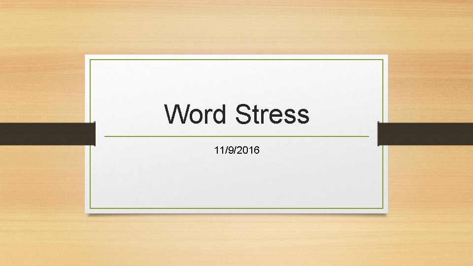 Word Stress 11/9/2016 