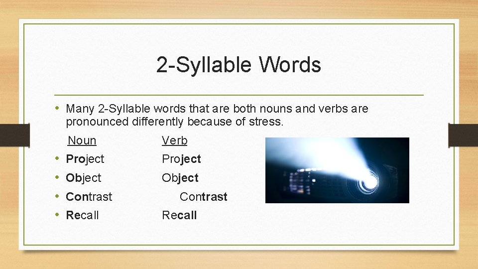 2 -Syllable Words • Many 2 -Syllable words that are both nouns and verbs