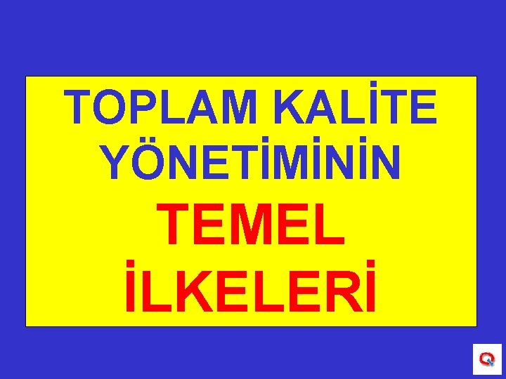 TOPLAM KALİTE YÖNETİMİNİN TEMEL İLKELERİ 