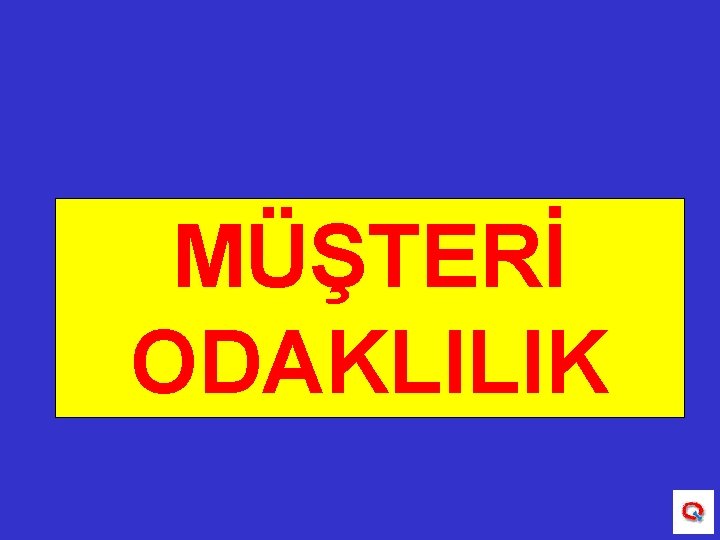 MÜŞTERİ ODAKLILIK 