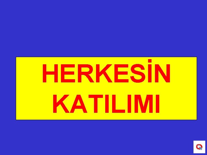 HERKESİN KATILIMI 
