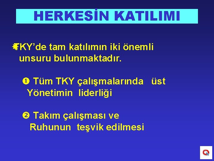 HERKESİN KATILIMI TKY’de tam katılımın iki önemli unsuru bulunmaktadır. Tüm TKY çalışmalarında üst Yönetimin