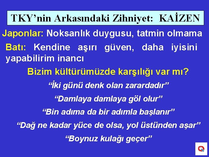 TKY’nin Arkasındaki Zihniyet: KAİZEN Japonlar: Noksanlık duygusu, tatmin olmama Batı: Kendine aşırı güven, daha