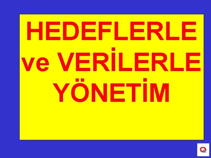 HEDEFLERLE ve VERİLERLE YÖNETİM 