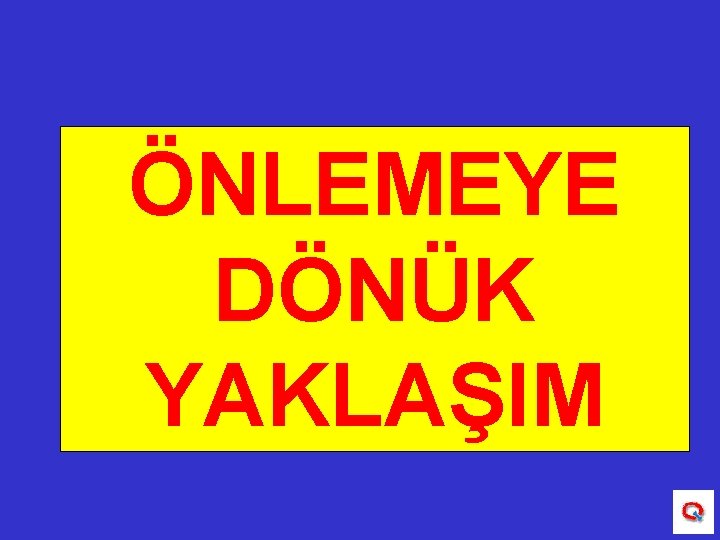 ÖNLEMEYE DÖNÜK YAKLAŞIM 