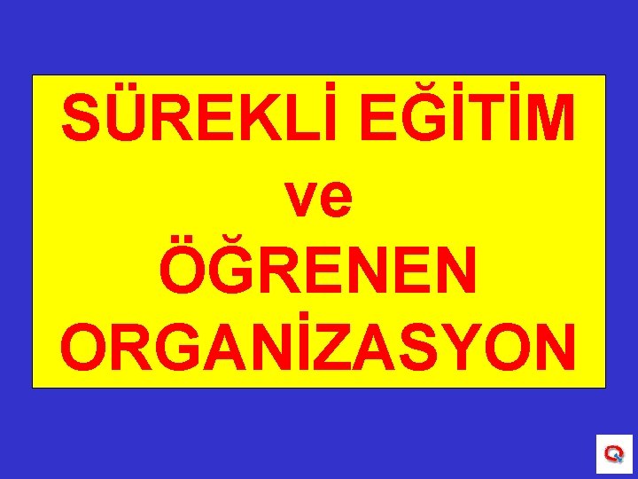 SÜREKLİ EĞİTİM ve ÖĞRENEN ORGANİZASYON 