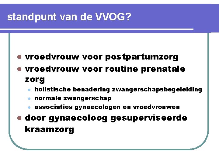 standpunt van de VVOG? vroedvrouw voor postpartumzorg l vroedvrouw voor routine prenatale zorg l