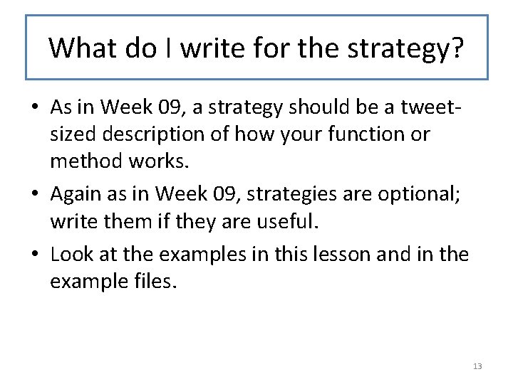 What do I write for the strategy? • As in Week 09, a strategy