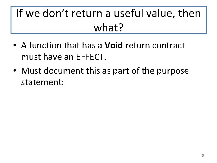 If we don’t return a useful value, then what? • A function that has
