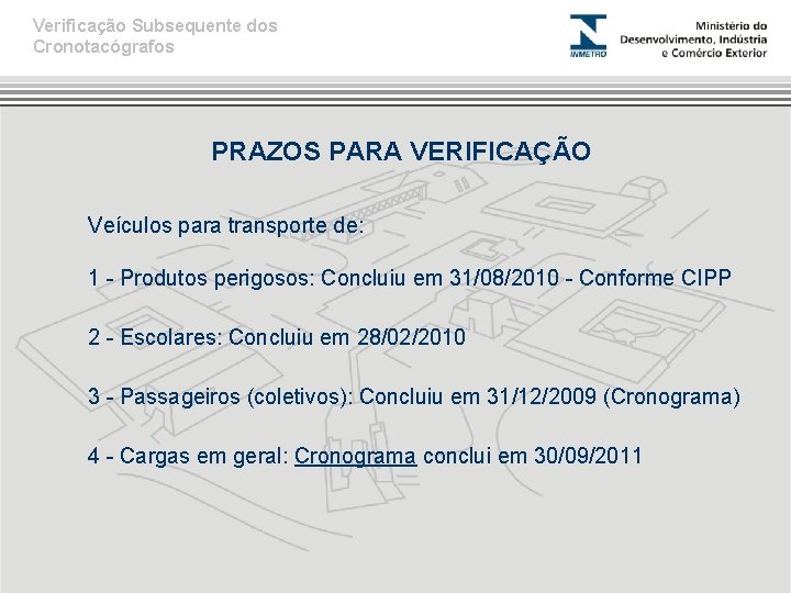 Verificação Subsequente dos Cronotacógrafos PRAZOS PARA VERIFICAÇÃO Veículos para transporte de: 1 - Produtos