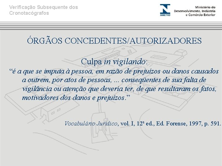 Verificação Subsequente dos Cronotacógrafos ÓRGÃOS CONCEDENTES/AUTORIZADORES Culpa in vigilando: “é a que se imputa