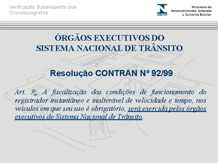 Verificação Subsequente dos Cronotacógrafos ÓRGÃOS EXECUTIVOS DO SISTEMA NACIONAL DE TR NSITO Resolução CONTRAN