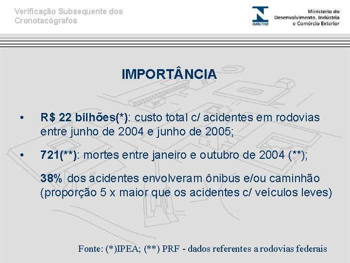 Verificação Subsequente dos Cronotacógrafos IMPORT NCIA • R$ 22 bilhões(*): custo total c/ acidentes