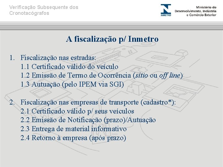 Verificação Subsequente dos Cronotacógrafos A fiscalização p/ Inmetro 1. Fiscalização nas estradas: 1. 1