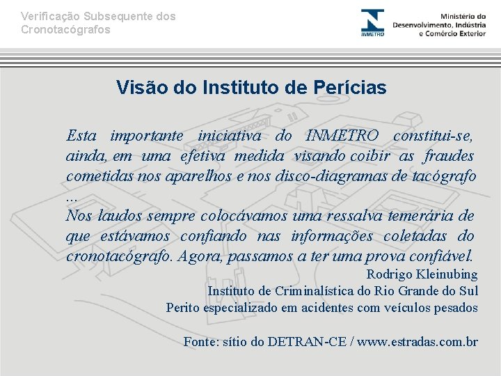 Verificação Subsequente dos Cronotacógrafos Visão do Instituto de Perícias Esta importante iniciativa do INMETRO