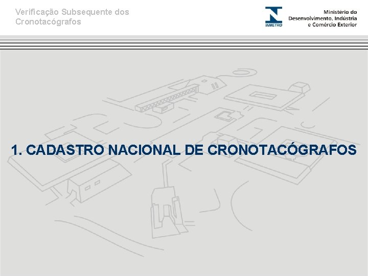 Verificação Subsequente dos Cronotacógrafos 1. CADASTRO NACIONAL DE CRONOTACÓGRAFOS 