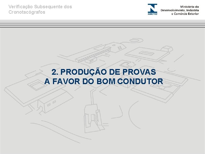 Verificação Subsequente dos Cronotacógrafos 2. PRODUÇÃO DE PROVAS A FAVOR DO BOM CONDUTOR 