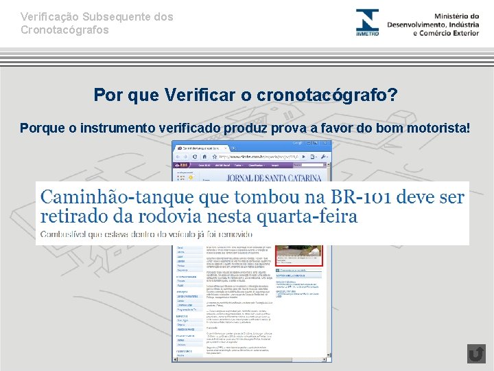 Verificação Subsequente dos Cronotacógrafos Por que Verificar o cronotacógrafo? Porque o instrumento verificado produz