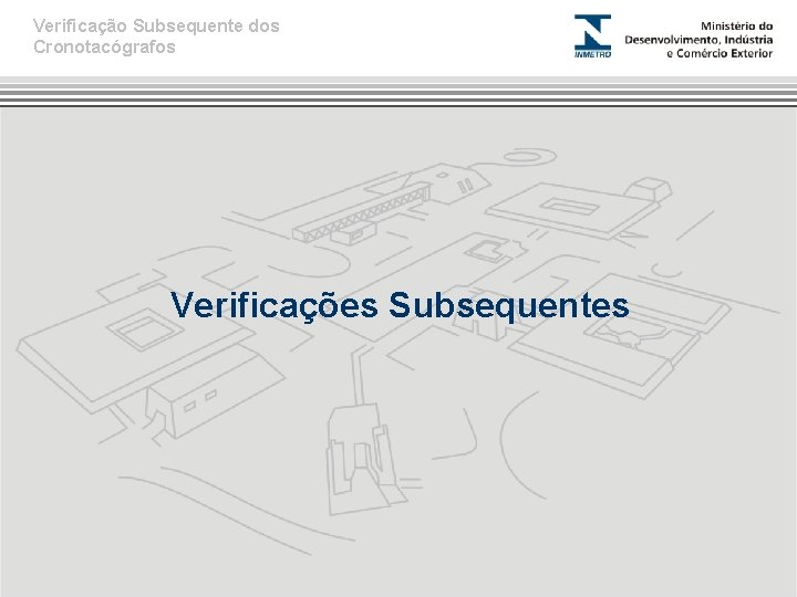 Verificação Subsequente dos Cronotacógrafos Verificações Subsequentes 