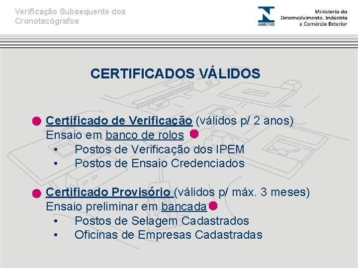 Verificação Subsequente dos Cronotacógrafos CERTIFICADOS VÁLIDOS Certificado de Verificação (válidos p/ 2 anos) Ensaio