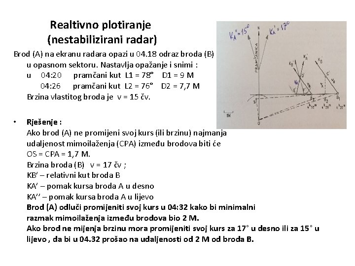 Realtivno plotiranje (nestabilizirani radar) Brod (A) na ekranu radara opazi u 04. 18 odraz