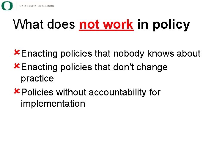 What does not work in policy Enacting policies that nobody knows about Enacting policies