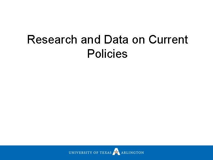 Research and Data on Current Policies 
