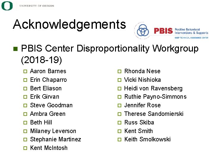 Acknowledgements n PBIS Center Disproportionality Workgroup (2018 -19) ¨ ¨ ¨ ¨ ¨ Aaron