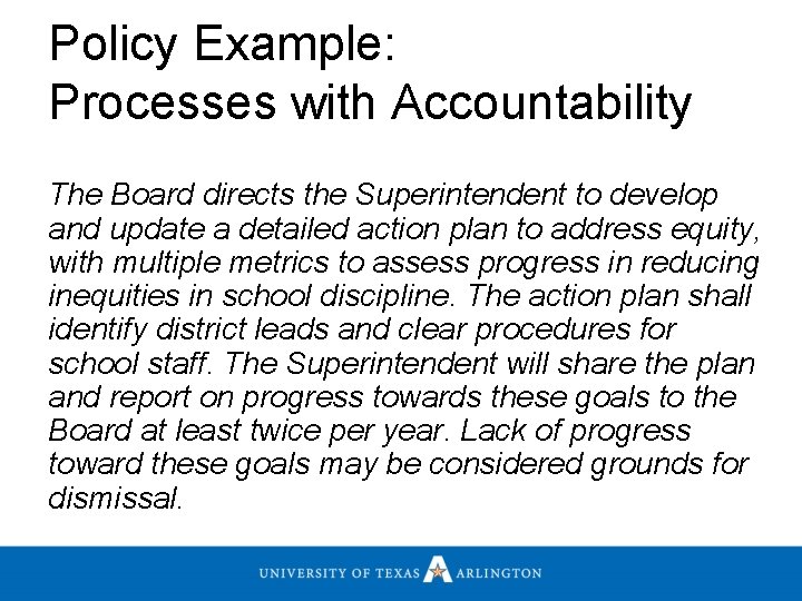 Policy Example: Processes with Accountability The Board directs the Superintendent to develop and update