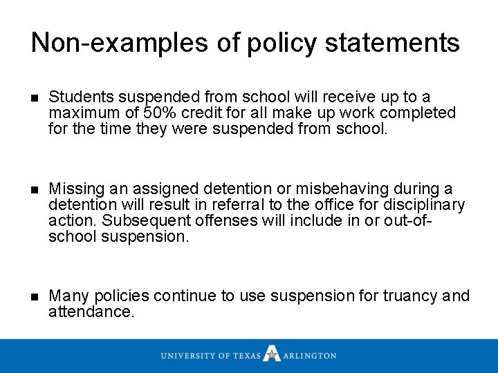 Non-examples of policy statements n Students suspended from school will receive up to a