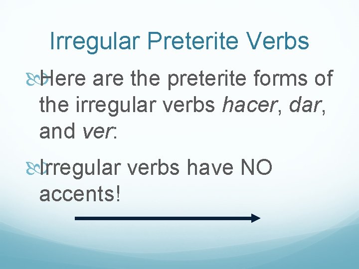 Irregular Preterite Verbs Here are the preterite forms of the irregular verbs hacer, dar,
