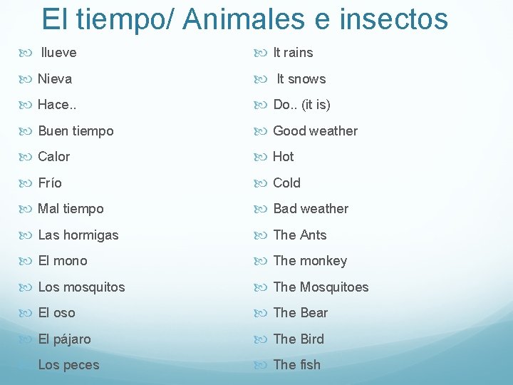 El tiempo/ Animales e insectos llueve It rains Nieva It snows Hace. . Do.