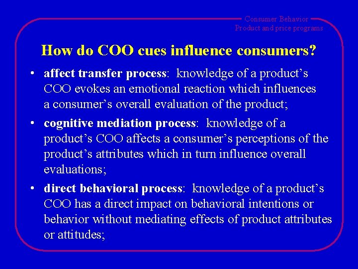 Consumer Behavior Product and price programs How do COO cues influence consumers? • affect