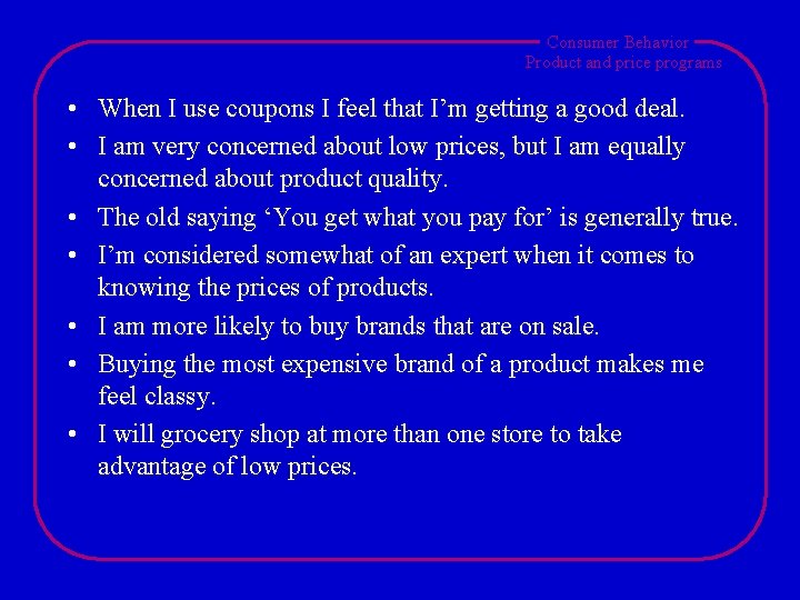 Consumer Behavior Product and price programs • When I use coupons I feel that