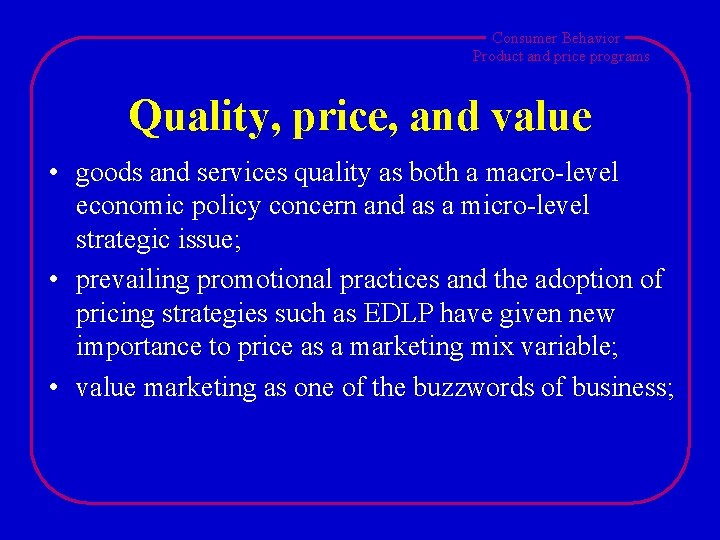 Consumer Behavior Product and price programs Quality, price, and value • goods and services