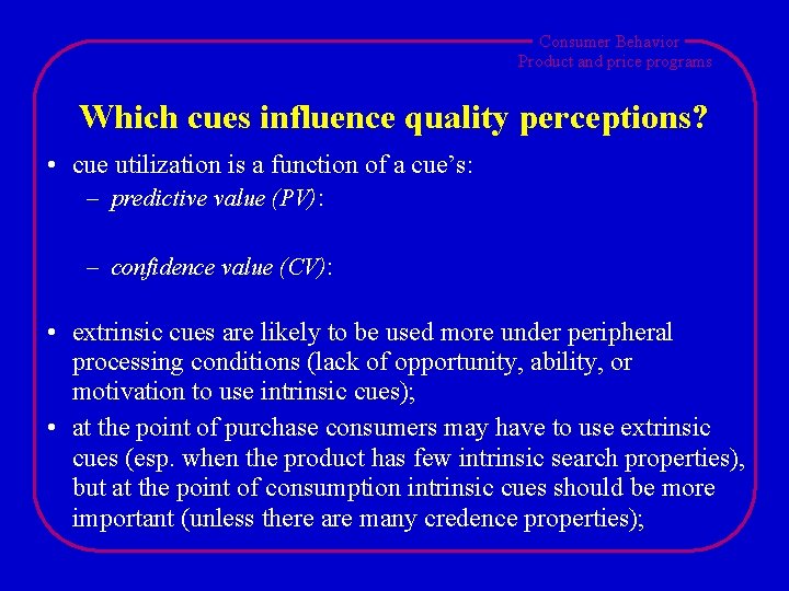 Consumer Behavior Product and price programs Which cues influence quality perceptions? • cue utilization